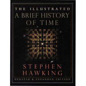 The Illustrated a Brief History of Time: Updated and Expanded Edition -- Stephen